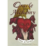 Oracle Alchemy: The Art of Transformation in Life and Card Reading