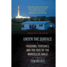Under the Surface: Fracking, Fortunes, and the Fate of the Marcellus Shale