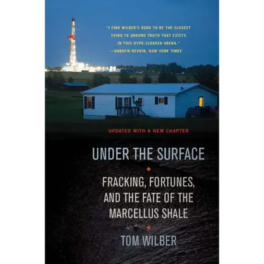 Under the Surface: Fracking, Fortunes, and the Fate of the Marcellus Shale