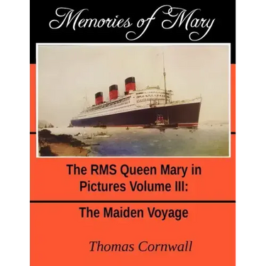 Memories of Mary: The RMS Queen Mary in Pictures Volume III