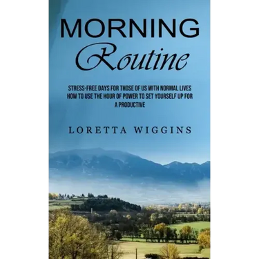 Morning Routine: Stress-free Days for Those of Us With Normal Lives (How to Use the Hour of Power to Set Yourself Up for a Productive)