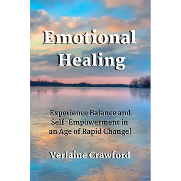 Emotional Healing: Experience Balance and Self Empowerment in an Age of Rapid Change!