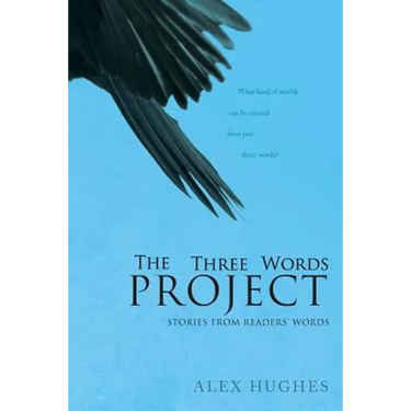 The Three Words Project: Short Stories Inspired by Readers