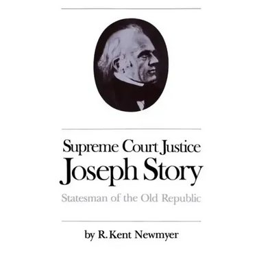 Supreme Court Justice Joseph Story: Statesman of the Old Republic