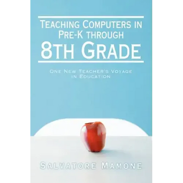 Teaching Computers in Pre-K through 8th Grade: One New Teacher's Voyage in Education