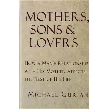 Mothers, Sons, and Lovers: How a Man's Relationship with His Mother Affects the Rest of His Life