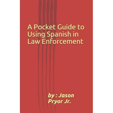 A Pocket Guide to Using Spanish in Law Enforcement