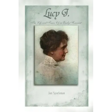 Lucy J.: The Life and Times of an Early Feminist