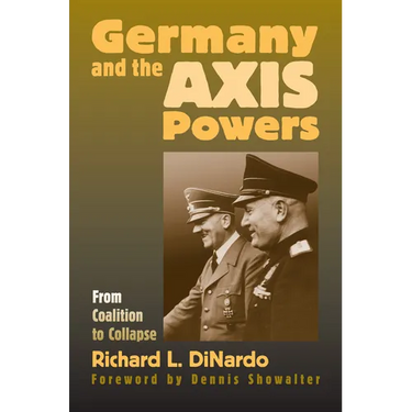 Germany and the Axis Powers: From Coalition to Collapse