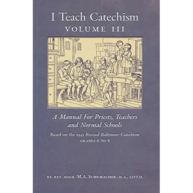 I Teach Catechism: Volume 3: A Manual for Priests, Teachers and Normal Schools