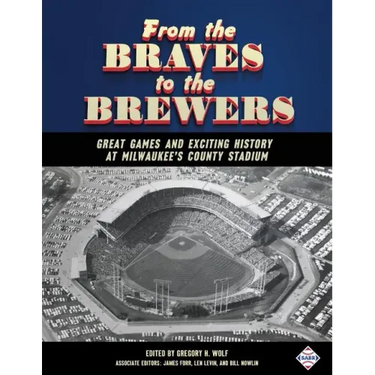 From the Braves to the Brewers: Great Games and Exciting History at Milwaukee's County Stadium