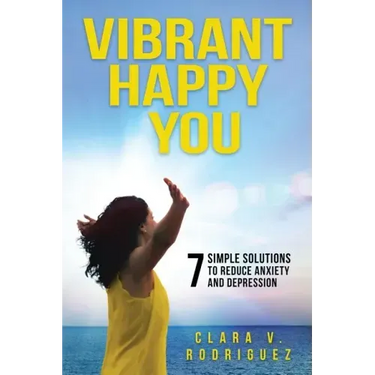 Vibrant Happy You: 7 Simple Solutions to Relieve Anxiety & Depression