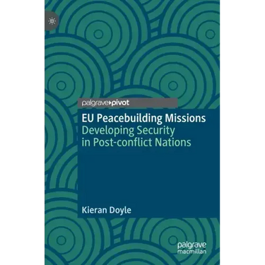 Eu Peacebuilding Missions: Developing Security in Post-Conflict Nations