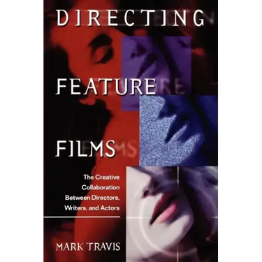 Directing Feature Films: The Creative Collaborarion Between Director, Writers, and Actors