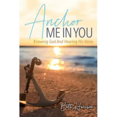 Anchor Me in You: Knowing God And Hearing His Voice