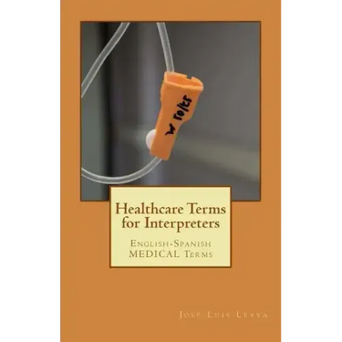 Healthcare Terms for Interpreters: English-Spanish Medical Terms