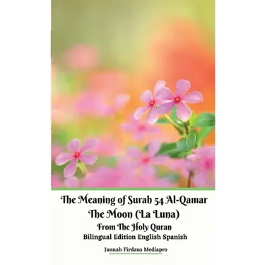 The Meaning of Surah 54 Al-Qamar The Moon (La Luna) From The Holy Quran Bilingual Edition English Spanish