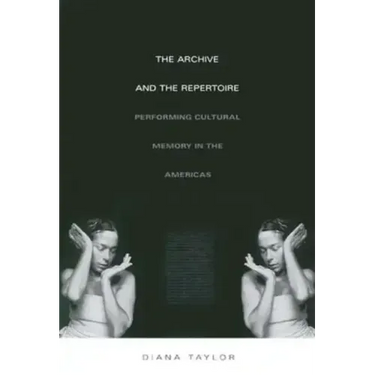 The Archive and the Repertoire: Performing Cultural Memory in the Americas