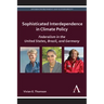 Sophisticated Interdependence in Climate Policy: Federalism in the United States, Brazil, and Germany