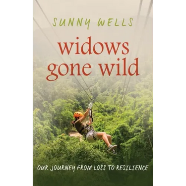 Widows Gone Wild: Our Journey from Loss to Resilience