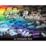 Pastel Painting: The comprehensive guide to soft pastels