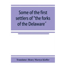 Some of the first settlers of "the forks of the Delaware" and their descendants: being a translation from the German of the record books of the First