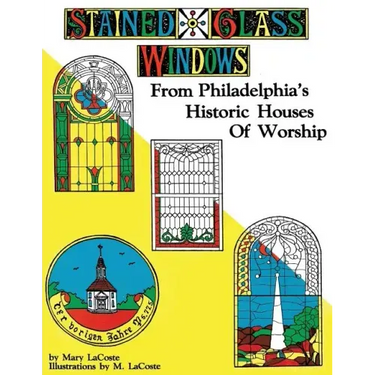 Stained Glass Windows: From Philadelphia's Historic Houses of Worship: Revised Edition