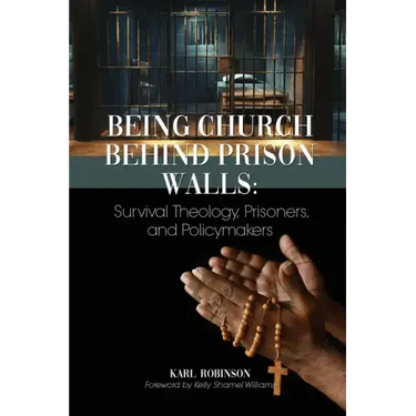 Being Church Behind Prison Walls: Survival Theology, Prisoners, and Policymakers