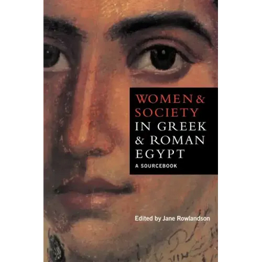 Women and Society in Greek and Roman Egypt: A Sourcebook