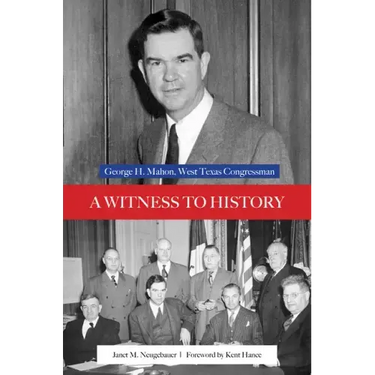 A Witness to History: George H. Mahon, West Texas Congressman