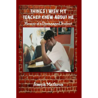 Things I Wish My Teacher Knew About Me: Memoir of a Disengaged Student