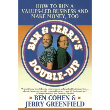Ben Jerry's Double Dip: How to Run a Values Led Business and Make Money Too