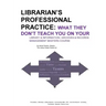 Librarian's Professional Practice: What They Don't Teach You On Your Information Management Masters Course