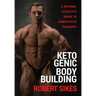Ketogenic Bodybuilding: A Natural Athlete's Guide to Competitive Savagery