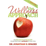 The Wellness Approach: The Secrets of Health Your Doctor Is Afraid to Tell You