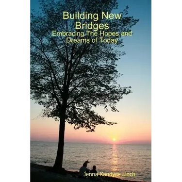 Building New Bridges: Embracing The Hopes and Dreams of Today