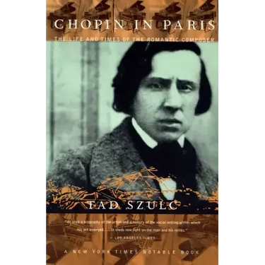 Chopin in Paris: The Life and Times of the Romantic Composer
