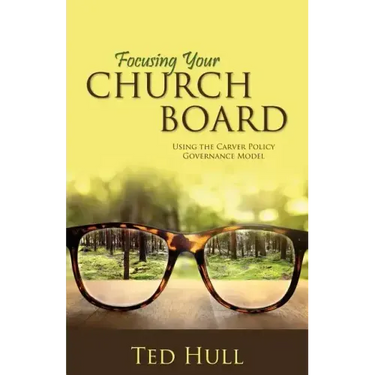 Focusing Your Church Board Using the Carver Policy Governance Model