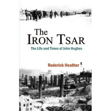 The Iron Tsar: The Life and Times of John Hughes