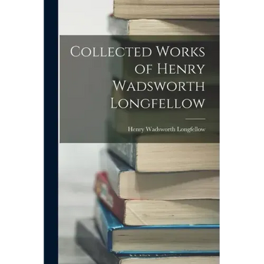 Collected Works of Henry Wadsworth Longfellow