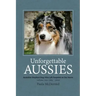 Unforgettable Aussies Volume II: Australian Shepherd Dogs Who Left Pawprints on Our Hearts