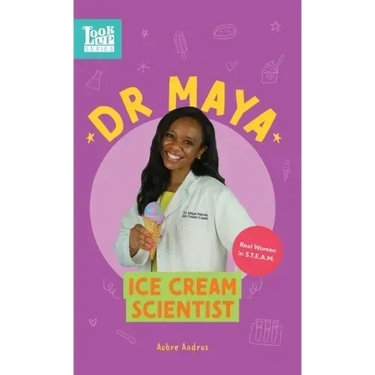 Dr. Maya, Ice Cream Scientist: Real Women in STEAM