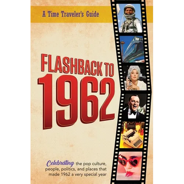 Flashback to 1962 - A Time Traveler's Guide: Perfect birthday or wedding anniversary gift for anyone born or married in 1962. For friends, parents or