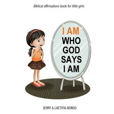 I AM Who God Says I AM: Biblical affirmations book for little girls