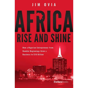 Africa Rise and Shine: How a Nigerian Entrepreneur from Humble Beginnings Grew a Business to $16 Billion