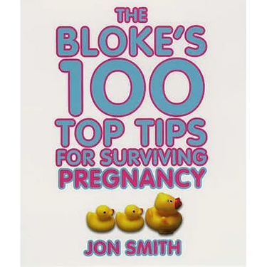 Bloke's 100 Top Tips for Surviving Pregnancy