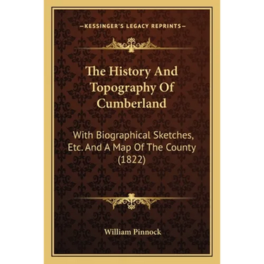 The History And Topography Of Cumberland: With Biographical Sketches, Etc. And A Map Of The County (1822)