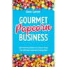 Gourmet Popcorn Business: Sell Interesting Flavors of a Classic Snack That Will Have Customers Craving More