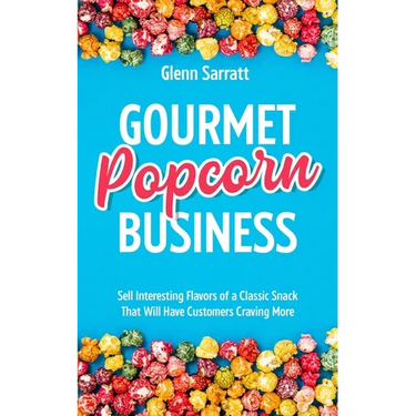 Gourmet Popcorn Business: Sell Interesting Flavors of a Classic Snack That Will Have Customers Craving More