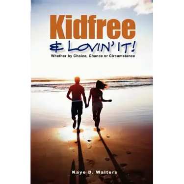 Kidfree & Lovin' It! - Whether by Choice, Chance or Circumstance: The complete guide to living as a non-parent